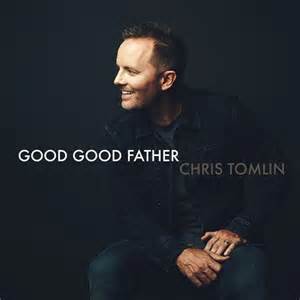 Chris Tomlin - Good Good Father.jpg