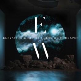 Elevation Worship - Here As In Heaven.jpg